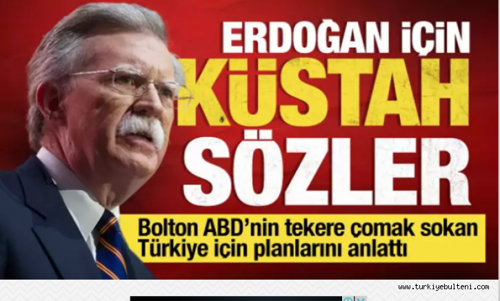 Amerikan posbıyığı John Bolton'dan Erdoğan için küstah ifadeler