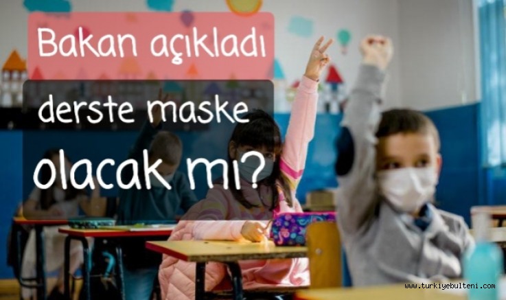 Bakan Özer: “Derslerde maske kullanımı söz konusu olmayacak”