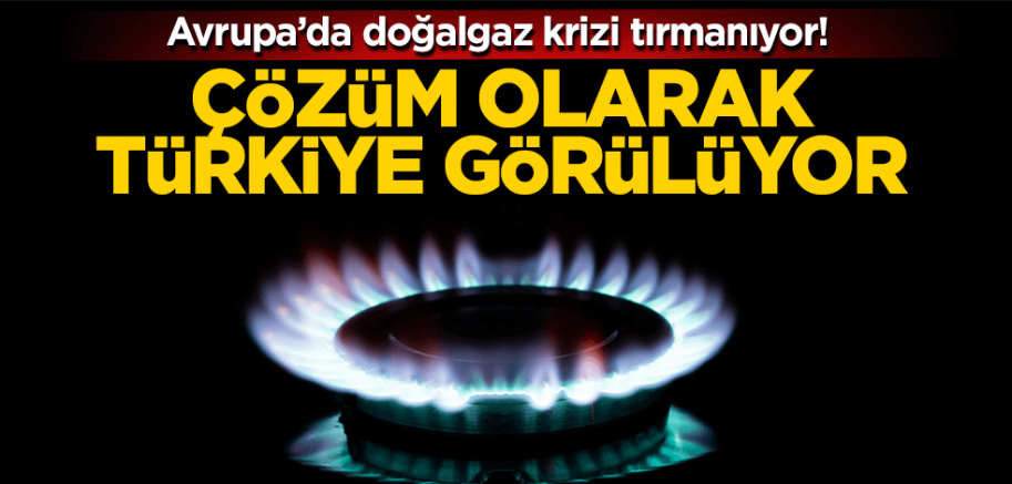  Gaz krizine karşı Türkiye çözüm olarak görülüyor..