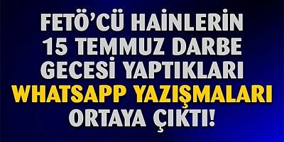 15 Temmuz darbe gecesi hain FETÖ'cülerin yazışmaları ortaya çıktı