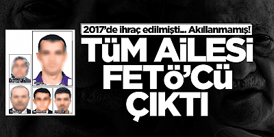 2017'de ihraç edilmişti... Tüm ailesi FETÖ'cü çıktı!