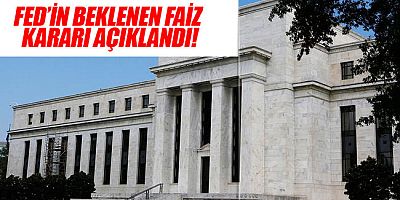 ABD Merkez Bankası (FED) faiz kararını duyurdu!