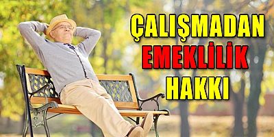 Çalışmadan emeklilik hakkı