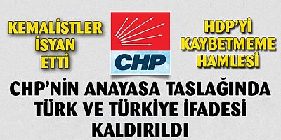 CHP Anayasa taslağında 'Türk' ve 'Türkiye'yi kaldırdı