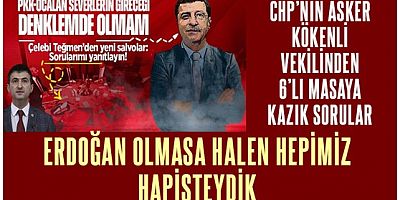 CHP'nin asker kökenli milletvekilinden 6'lı masaya zor 20 soru