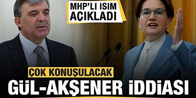 Çok konuşulacak Akşener-Abdullah Gül iddiası!