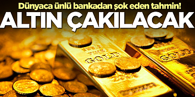 Dünyaca ünlü banka şok eden tahmini yaptı: Altın çakılacak
