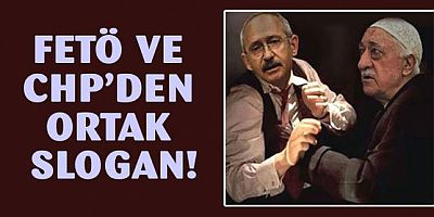 FETÖ ve Kılıçdaroğlu'nun sloganı ortak!