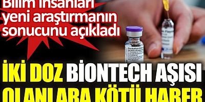 İki doz BioNTech aşısı olanlara üzücü haber!   