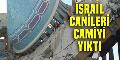 İsrail askerleri camiyi yıktı!