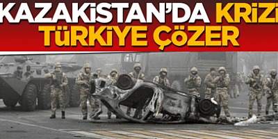Kazakistan’ı Türkiye çözer