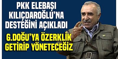 PKK elebaşı Karayılan Kılıçdaroğlu'na desteğini açıkladı..Güneydoğu'yu alacağız