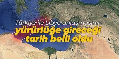 Türkiye-Libya mutabakatı 8 Aralık'ta yürürlüğe girdi