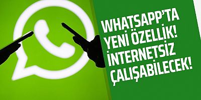 WhatsApp artık internetsiz çalışabilecek! 