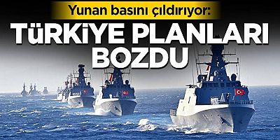 Yunan basını çıldırıyor: Türkiye planları bozdu