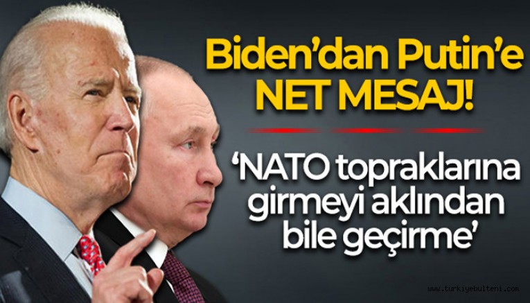 Biden'dan Putin'e açık uyarı: NATO topraklarına girmeyi aklından bile geçirme