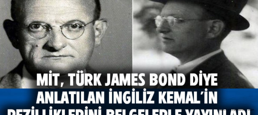 İngiliz Kemal'in gerçek yüzü MİT belgesi ile ortaya çıktı!