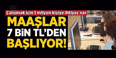 1 milyon kişiye iş fırsatı! Maaşlar 7 bin TL’den başlıyor..