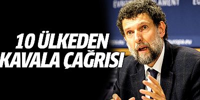 10 ülkenin büyükelçiliğinden Osman Kavala çağrısı