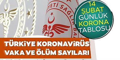 14 Şubat korona tablosu! Vaka ve ölü sayısı açıklandı
