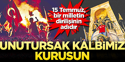 15 Temmuz bir Milletin Dirilişinin adıdır.. Unutursak kalbimiz kurusun!