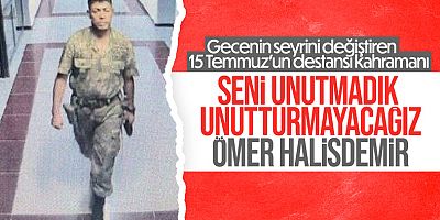 15 Temmuz'un kahramanı Ömer Halisdemir seni UNUTMADIK..
