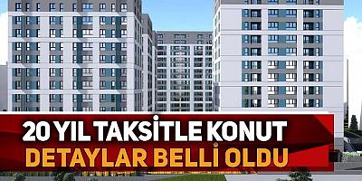 20 yıl taksitle konut! Detaylar belli oldu