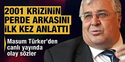 2001 krizinin perde arkası!  Masum Türker'den tarihi açıklama