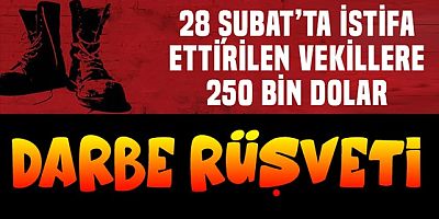 28 Şubat'ta DYP'den istifa ettirilen vekillere 250 bin lira verildi