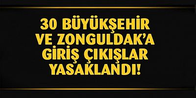 30 Büyükşehir ve Zonguldak araç giriş çıkışına kapatıldı