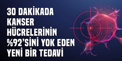 30 dakikada kanser hücrelerini yok eden devrim niteliğinde bir tedavi!