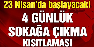 31 ilde 4 gün sokağa çıkma kısıtlaması