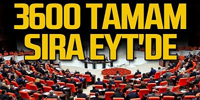 3600 ek gösterge çalışması tamamlandı! Sıra EYT'de...