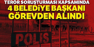 4 Belediye Başkanı Görevinden Alındı
