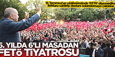 6. senede 6’lı masadan FETÖ tiyatrosu!