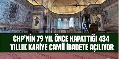 79 yıl önce CHP'nin kapattığı Kariye Camii ibadete açılıyor..