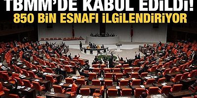 850 bin esnafı ilgilendiriyor! TBMM'de kabul edildi!