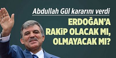 Abdullah Gül sessizliğini bozdu! adaylığı konusunda kararını verdi