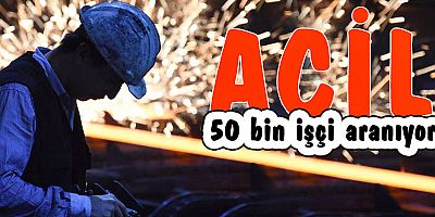 Acil 50 bin işçi aranıyor!   
