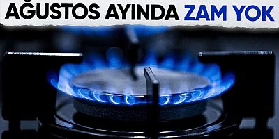 Ağustos ayında doğalgaz tarifesi değişmeyecek