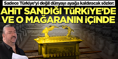 'Ahit Sandığı Türkiye'de ve o mağaranın içinde' diyerek şok eden açıklamayı yaptı!