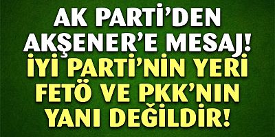 AK Parti'den Akşener'e mesaj