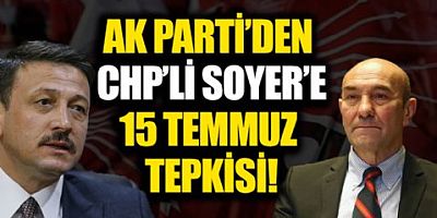 AK Parti'den CHP'li Tunç Soyer’e 15 Temmuz tepkisi
