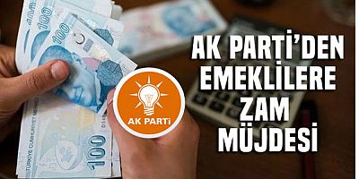 AK Parti'den emeklilere zam müjdesi