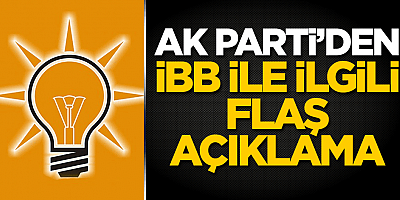 AK Parti'den İBB ile ilgili flaş açıklama!