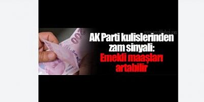 AK Parti kulislerinden zam sinyali geldi! Emekli maaşları artabilir