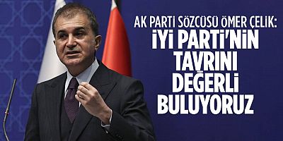 AK Parti Sözcüsü Çelik: İYİ Parti'nin tavrını değerli buluyoruz