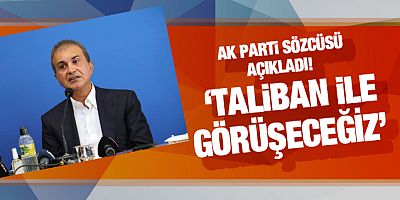 AK Parti Sözcüsü Ömer Çelik açıkladı: Taliban ile görüşeceğiz