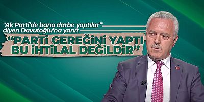 AK Partili Ataş'tan Davutoğlu'na yanıt: Parti gerekeni yaptı
