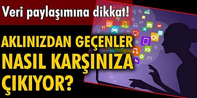 Aklınızdan geçenler karşınıza nasıl reklam olarak çıkıyor?